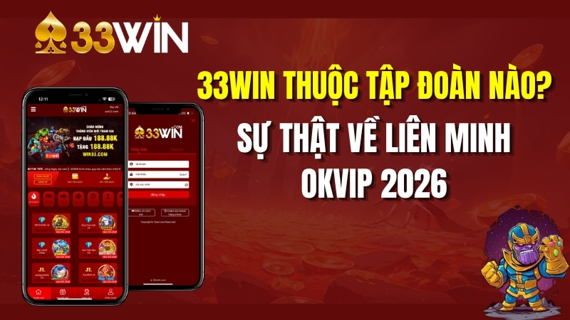 33win Thuộc Tập Đoàn Nào? Sự Thật Về Liên Minh OKVIP 2026